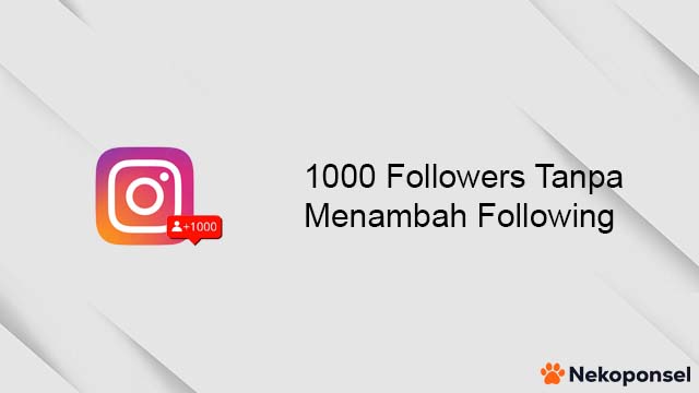1000 Followers Gratis Tanpa Menambah Following