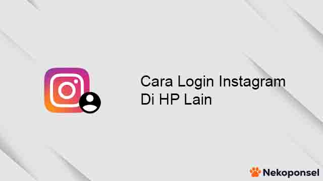 Cara Login Instagram di HP Lain