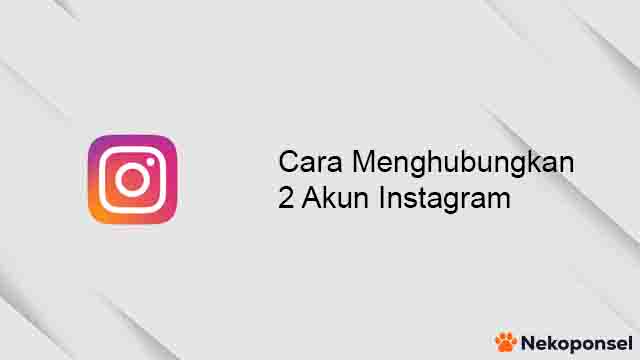 Cara Menghubungkan 2 Akun Instagram 1
