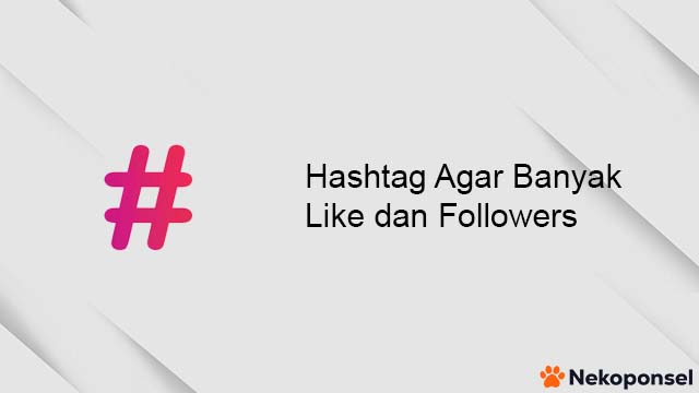 Hashtag Instagram Agar Banyak Like dan Followers